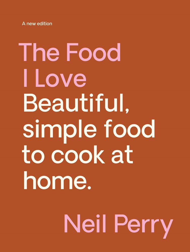 Food I Love by Neil Perry